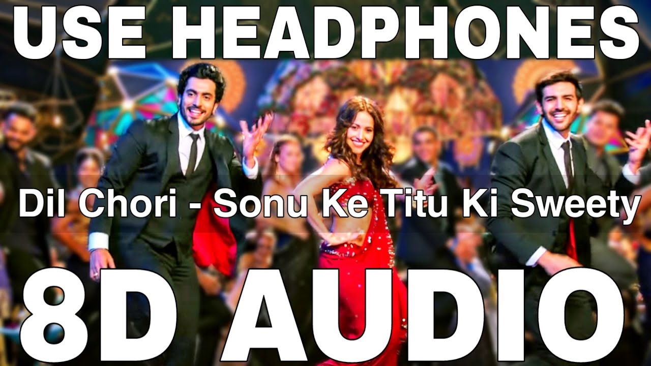 Dil Chori (8D Audio) || Sonu Ke Titu Ki Sweety || Kartik Aaryan, Nushrat Bharucha, Sunny Singh