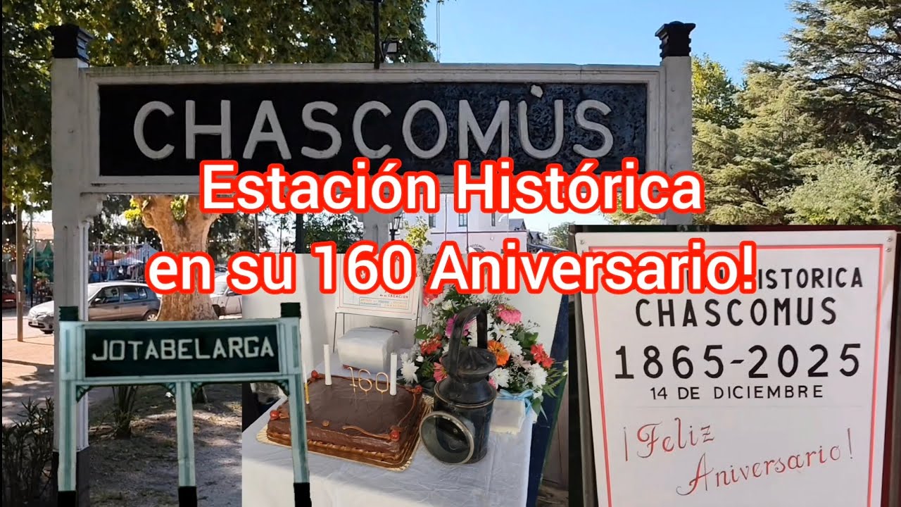 ESTACIÓN HISTÓRICA de CHASCOMÚS festejando su 160 ANIVERSARIO 