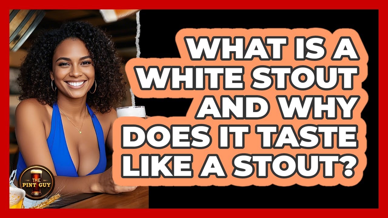 What Is A White Stout And Why Does It Taste Like A Stout? - The Pint Guy