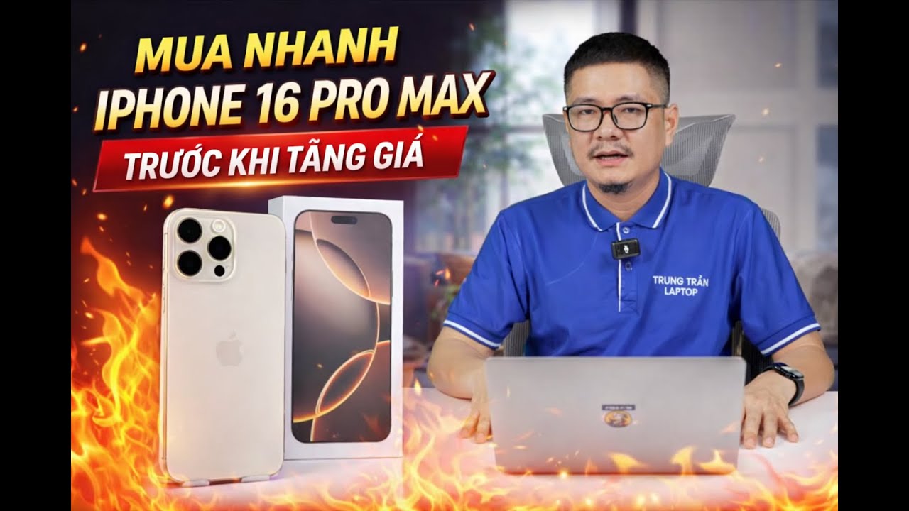Tư vấn điện thoại: iPhone 16 Pro Max nên mua nhanh kẻo tăng giá!