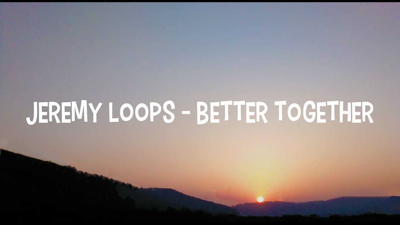 Jeremy Loops - Better Together (Lyrics)