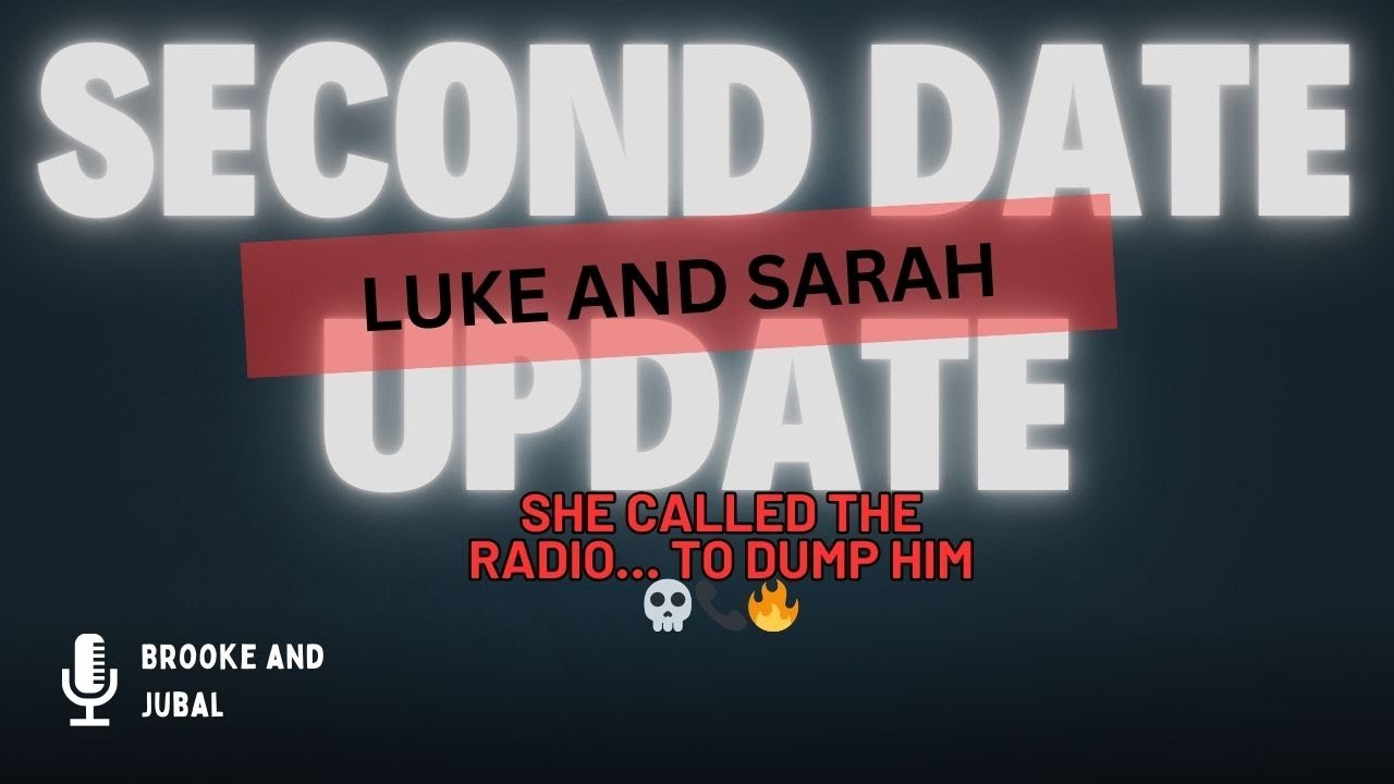 Second Date Update Luke and Sarah Full Episode - She called the radio&hellip; to DUMP him 💀📞🔥