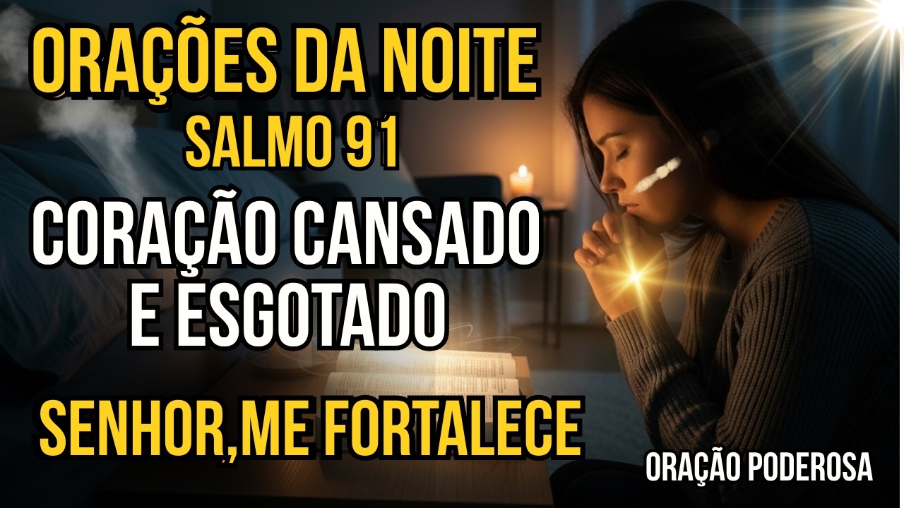 ORAÇÃO DA NOITE -  PODEROSA CORAÇÃO CANSADO