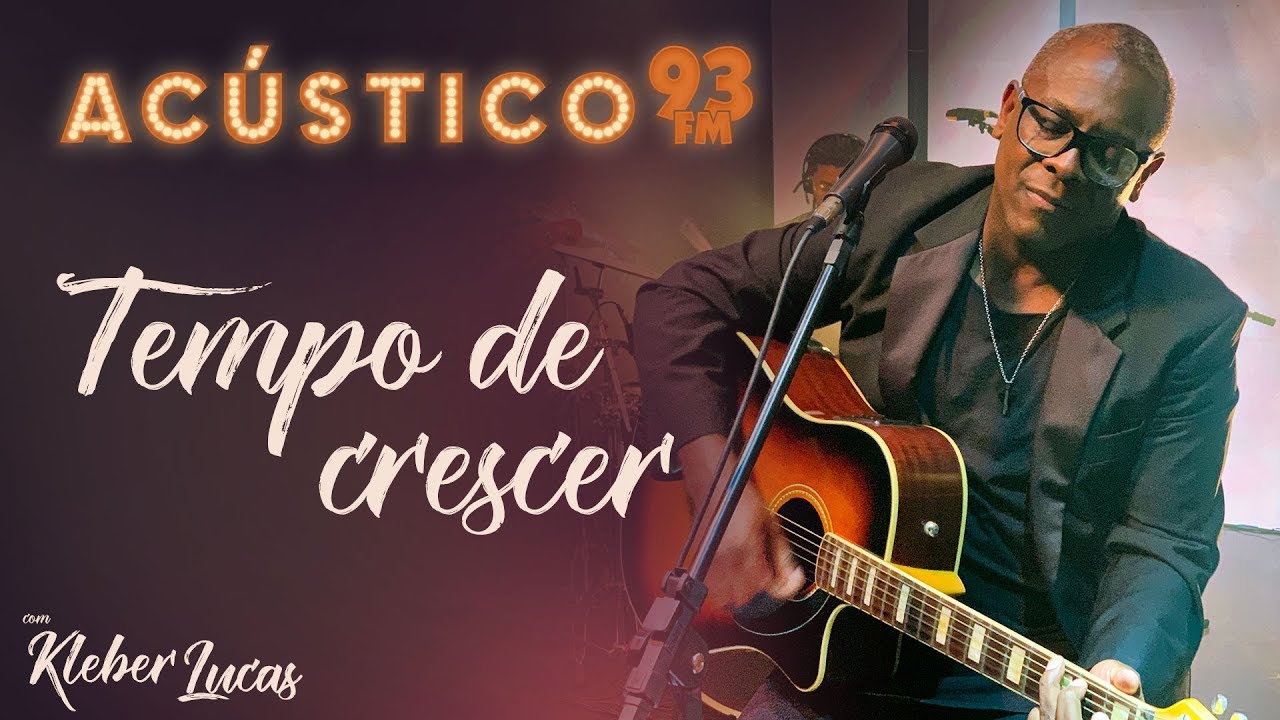 Kleber Lucas - Tempo de Crescer - Acústico 93 - AO VIVO - 2020