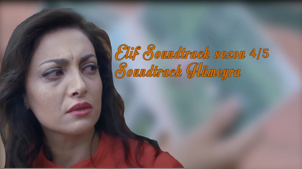 Elif Soundtrack- Soundtrack Hümeyra sezon 4/5