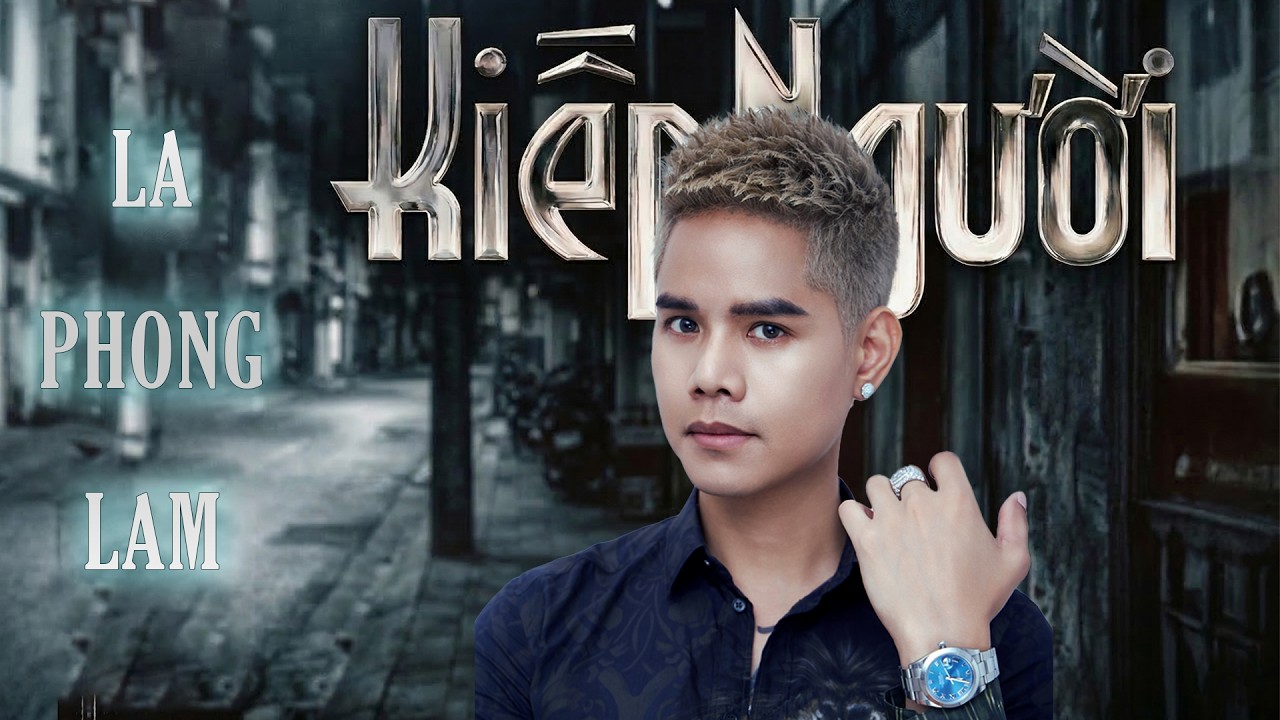 Kiếp Người - Bản Nhạc Đời Đỉnh Cao Nhất Của Lã Phong Lâm | Nhạc Đời Thấm Từng Câu Chữ