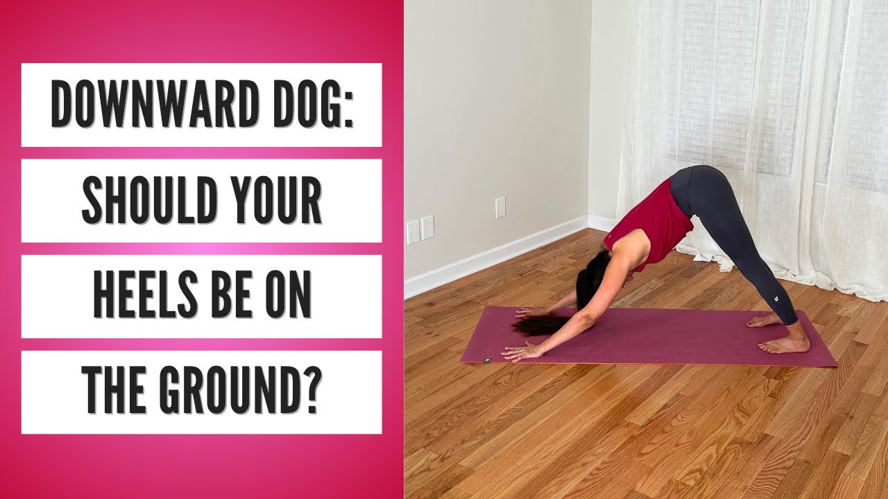 Downward Dog: Should Your Heels Be on the Ground?