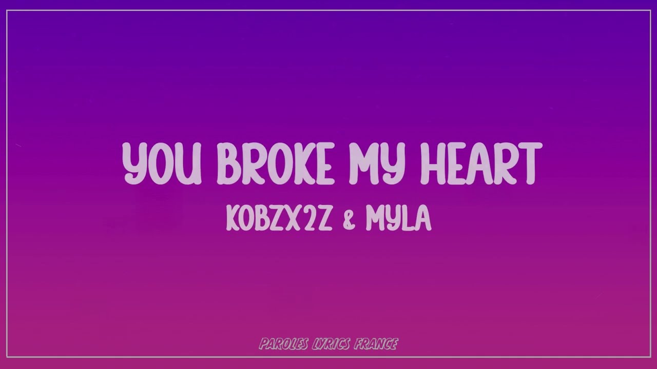 Kobzx2z & Myla - You broke my heart (Lyrics)