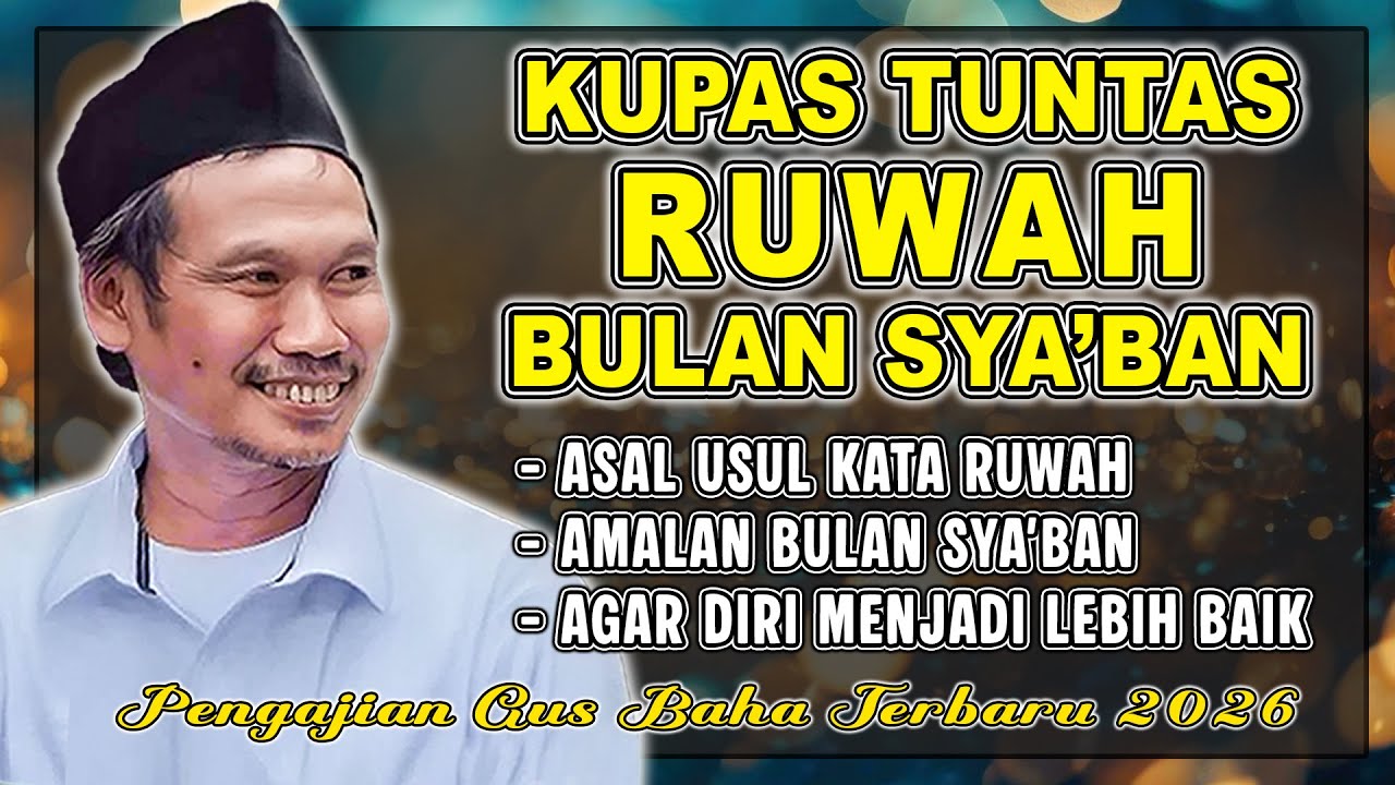 GUS BAHA - KUPAS TUNTAS RUWAH / BULAN SYA'BAN || Pengajian Gus Baha 20 Januari 2026