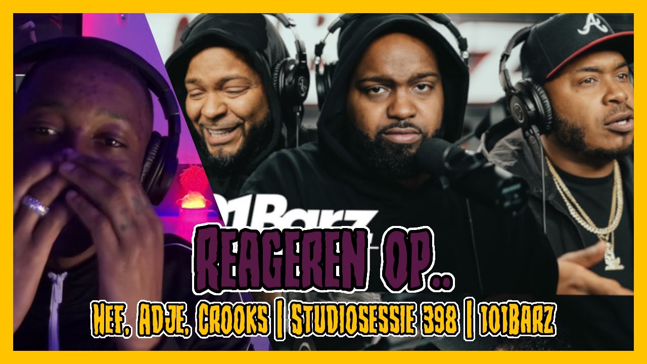 REAGEREN OP... HEF, ADJE, CROOKS | Studiosessie 398 | 101Barz