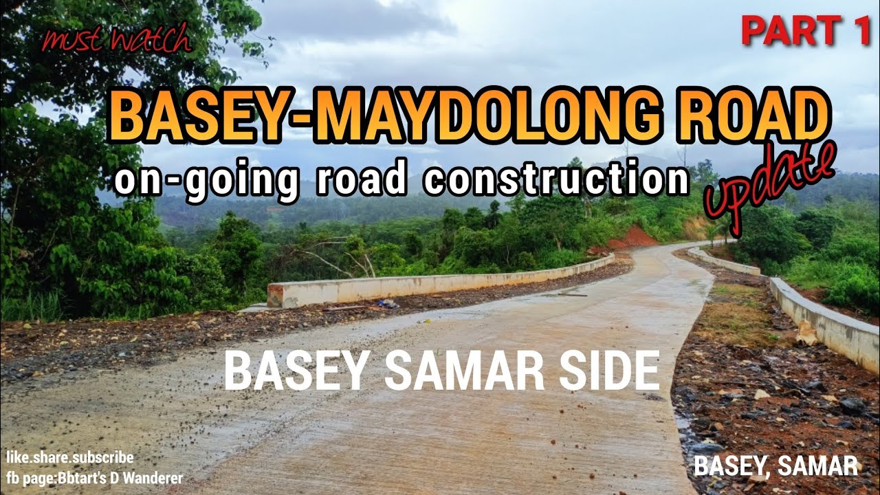 ON-GOING BASEY-MAYDOLONG ROAD CONSTRUCTION UPDATE | BASEY SIDE | PART 1 