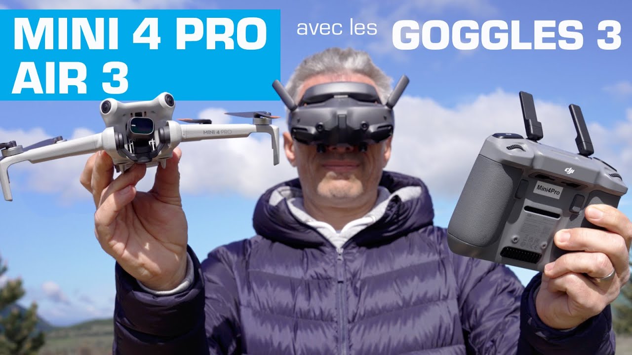 DJI MINI 4 PRO et AIR 3 avec les GOGGLES 3