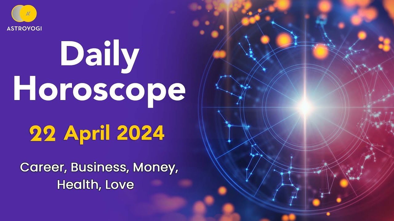 Daily Horoscope 22 April 2024, Monday: What is My Horoscope for Today, Aries to Pisces - Astroyogi