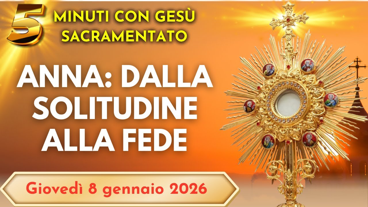 15 MINUTI CON GESU SACRAMENTATO - La Forza di Anna: Trasforma Solitudine in Fede