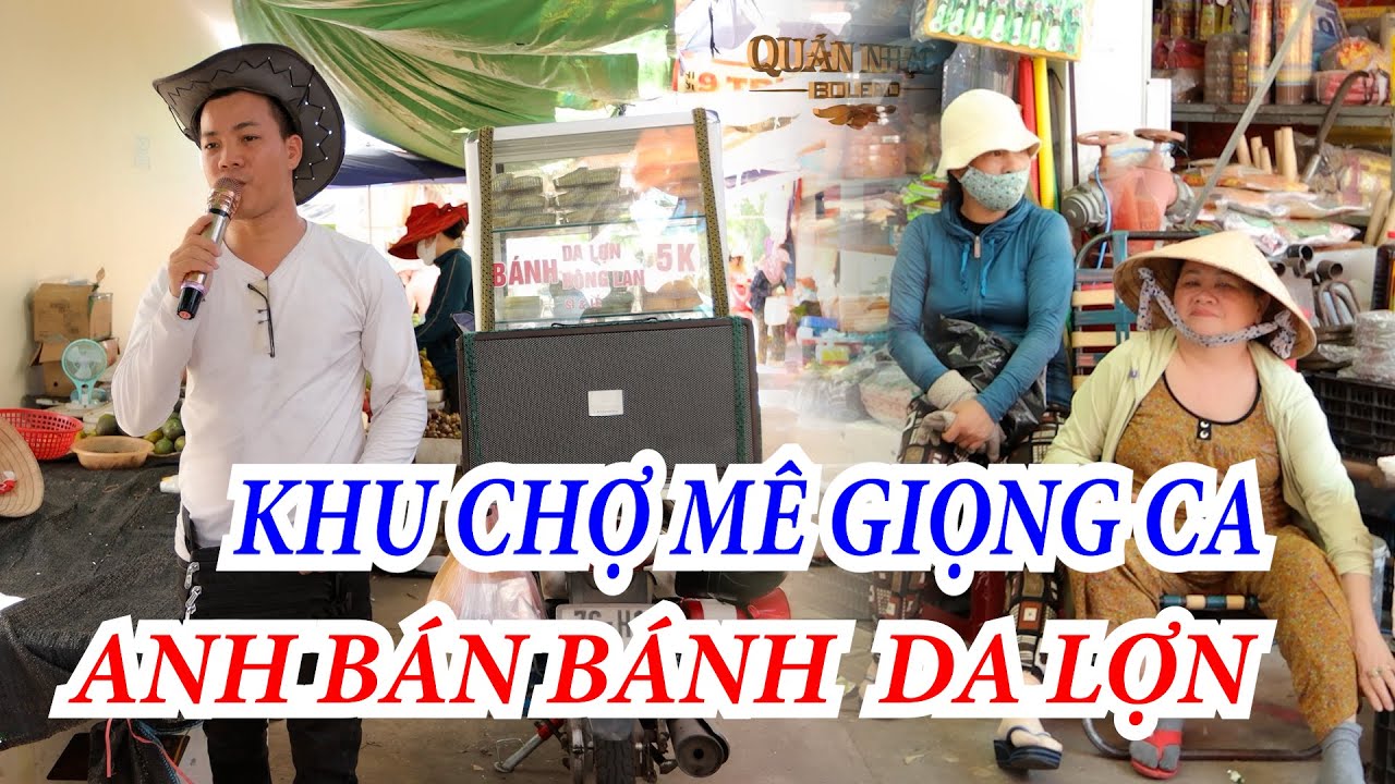 HÁT RONG ĐƯỜNG PHỐ CỰC HAY TÌM EM CÂU VÍ SÔNG LAM,CẢ KHU CHỢ NGỒI NGHE ANH BÁNH DA LỢN MÀ ĐỐN TIM.