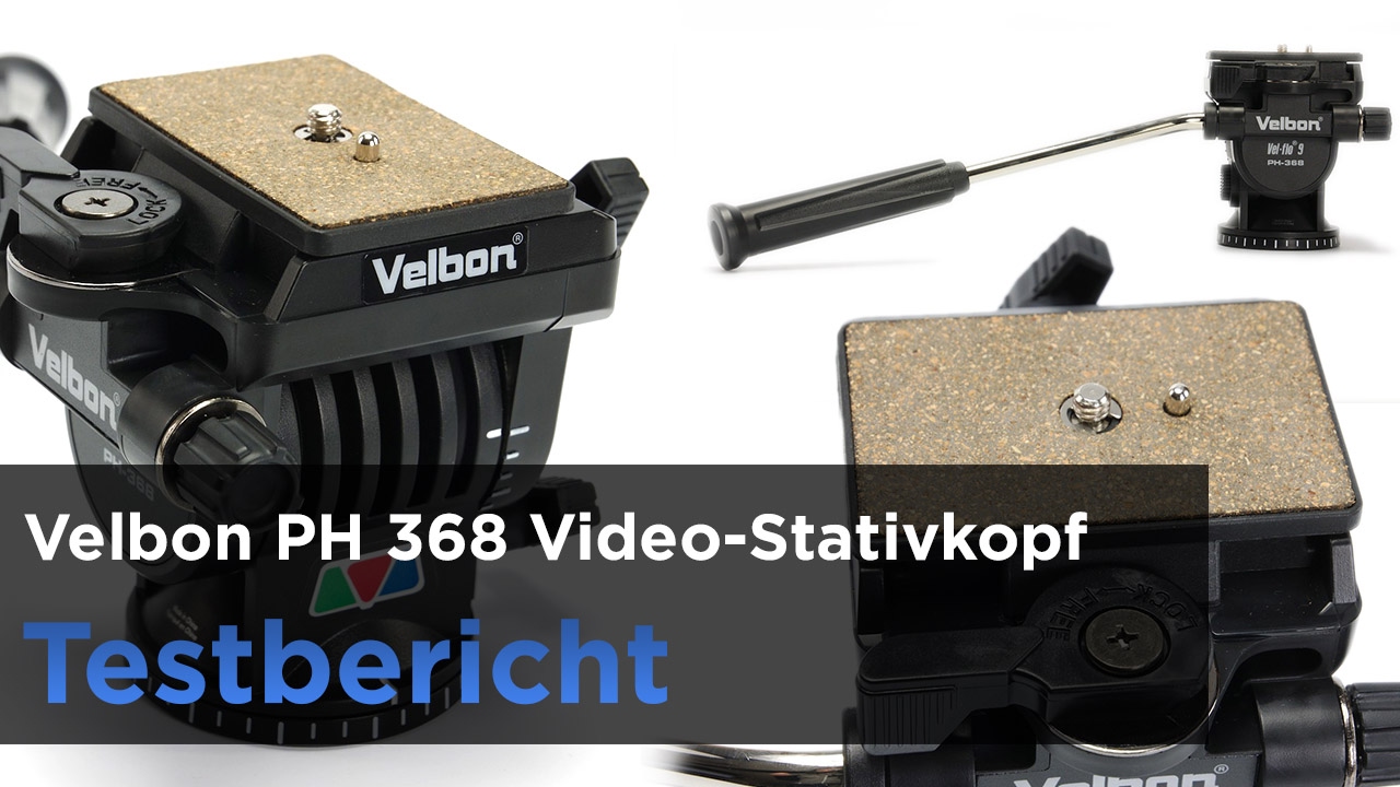 Velbon PH 368 im Test - Fluid Video Stativkopf f&uuml;r saubere Schwenks
