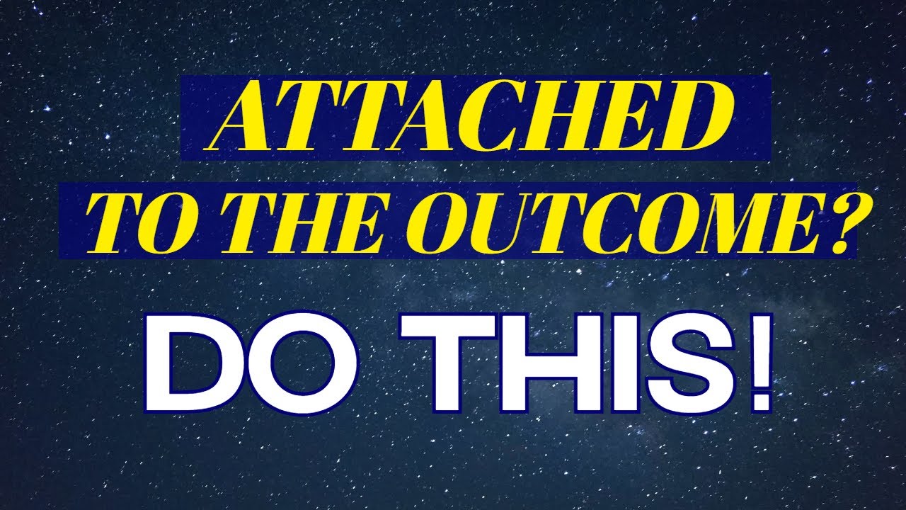 Attachment to the Outcome - How it Blocks Your Manifestation
