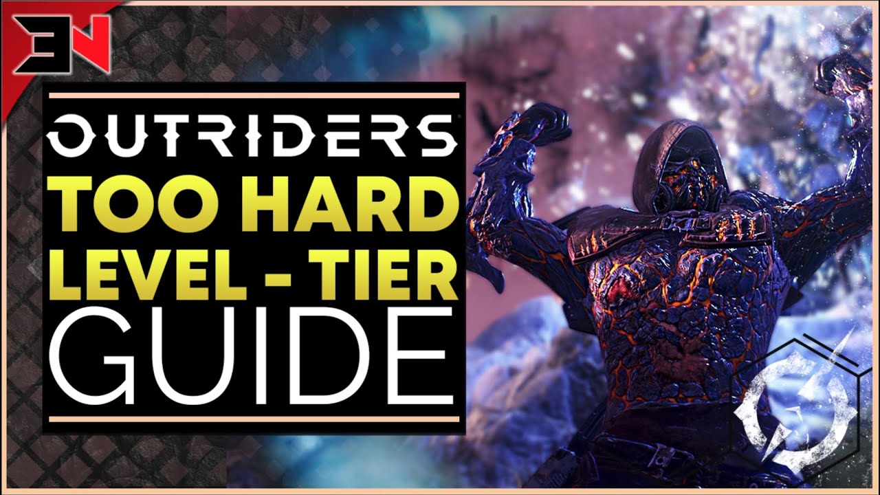 OUTRIDERS IS TOO HARD - Outriders Guide To Level - World Tier - Power