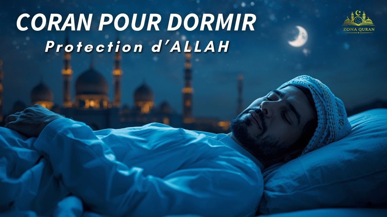 Coran pour dormir protection maison : récitation apaisante pour un sommeil profond et sûr