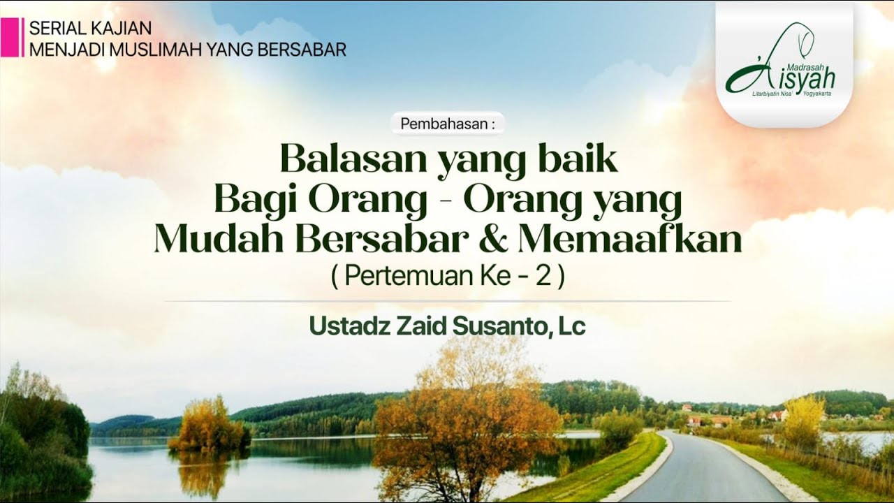 Balasan Yang Baik Bagi Orang-orang Yang Mudah Bersabar & Memaafkan (Pertemuan Ke - 2)