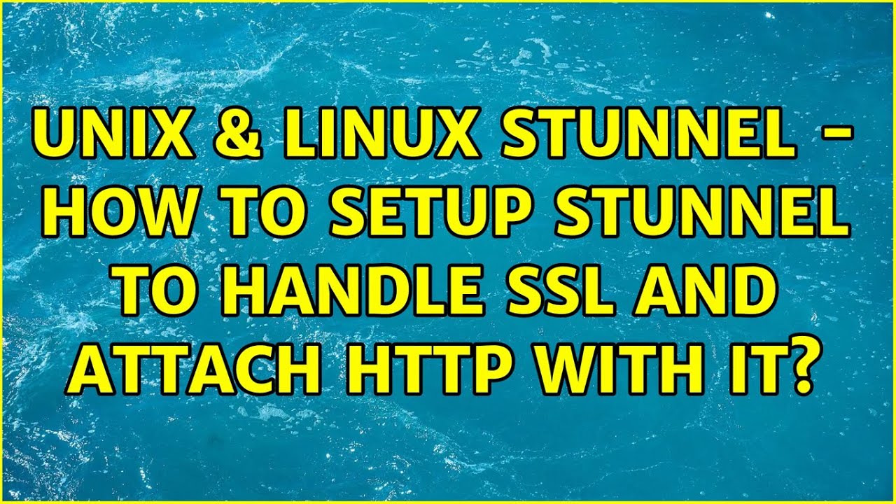 Unix & Linux: stunnel - how to setup stunnel to handle ssl and attach  