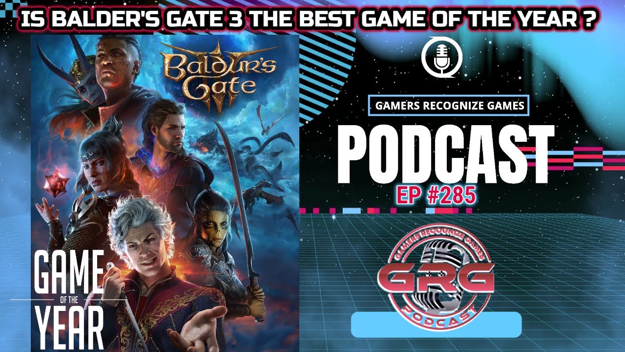 GRG PODCAST Ep 285 Balder's Gate 3 GOTY? | What's Going On At Playstation | No Splits-Screen Forza