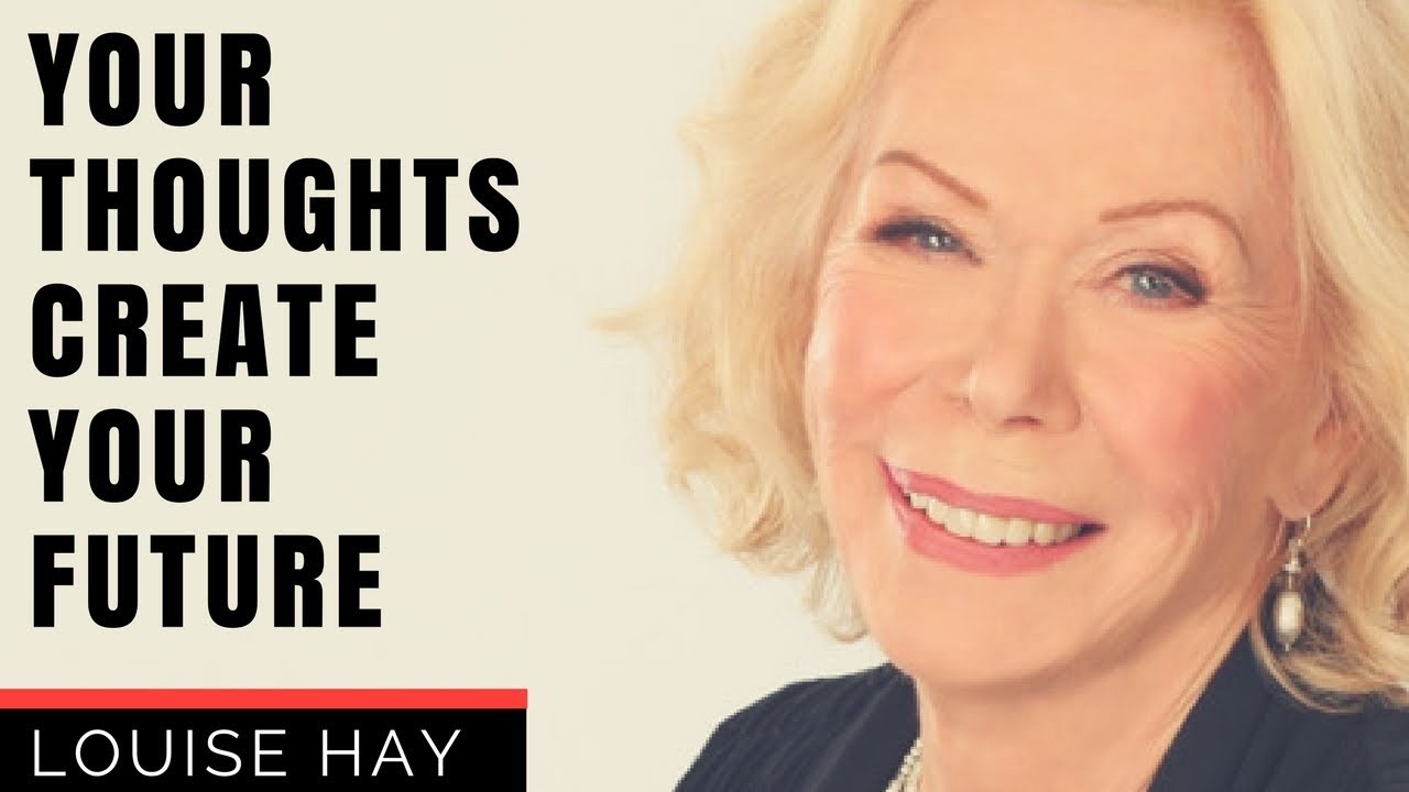 Louise Hay - Your Thoughts Create Your Life - The Power Of Affirmations - Law Of Attraction -