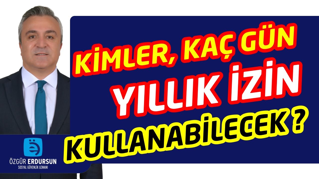KİMLER KAÇ GÜN YILLIK İZİN KULLANABİLECEK ? - Özgür Erdursun