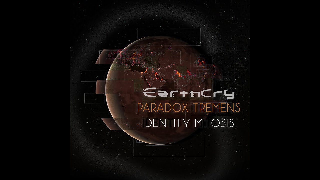 EarthCry - Identity Mitosis Episode 5: Paradox Tremens