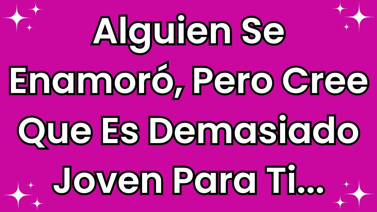 😍 Alguien se enamoró, pero cree que es demasiado joven para ti.