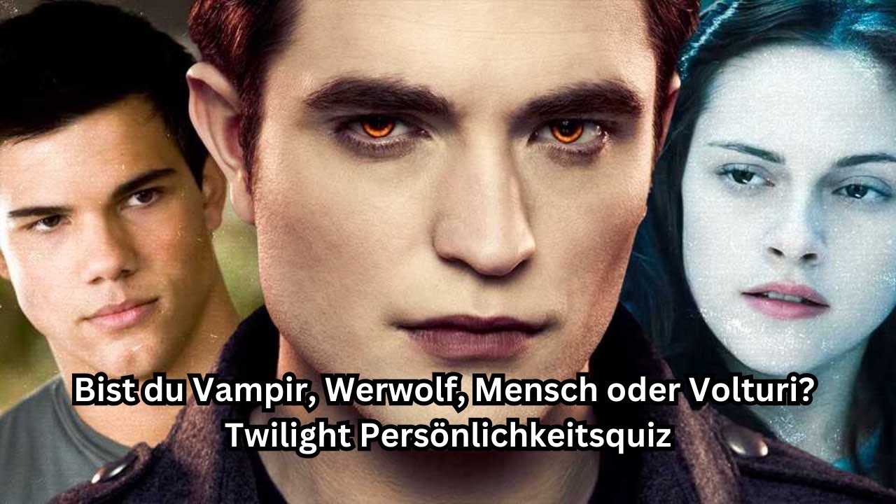 Bist du Vampir, Werwolf, Mensch oder Volturi? | Twilight Persönlichkeitsquiz