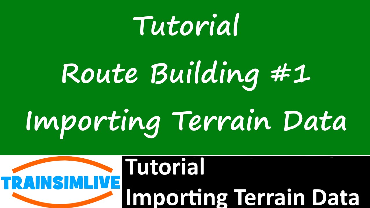 Train Simulator 2015 Tutorial - Route Building - Importing SRTM Terrain data