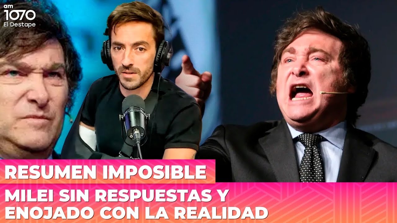 MILEI SIN RESPUESTAS Y ENOJADO CON LA REALIDAD | Resumen Imposible