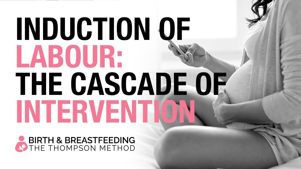 Induction of Labour : The Cascade of Intervention | The Thompson Method