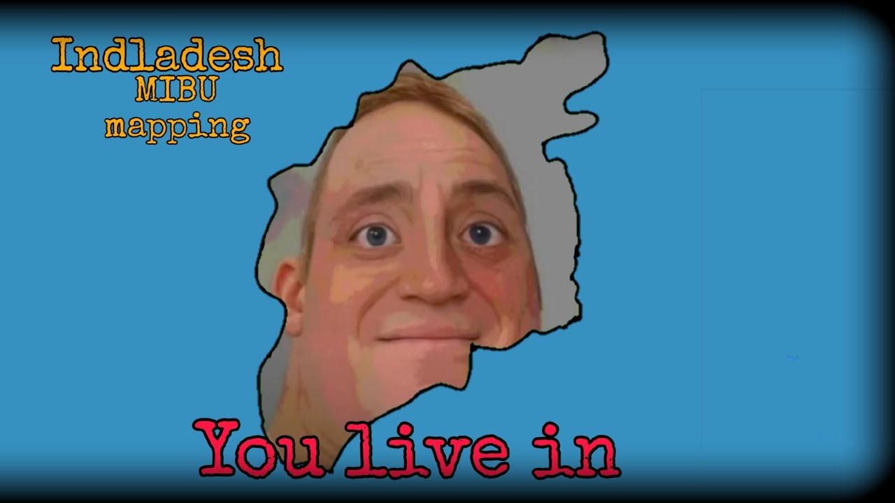 Pov: You live in the fictional country of Indladesh (MIBU/MIBC)