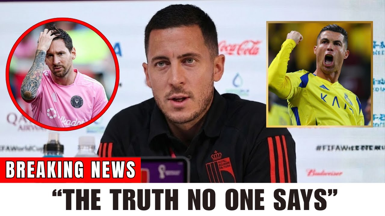 Eden Hazard Breaks the Silence About Messi & Ronaldo: “I’ve Seen the Truth People Don’t Dare to Say”
