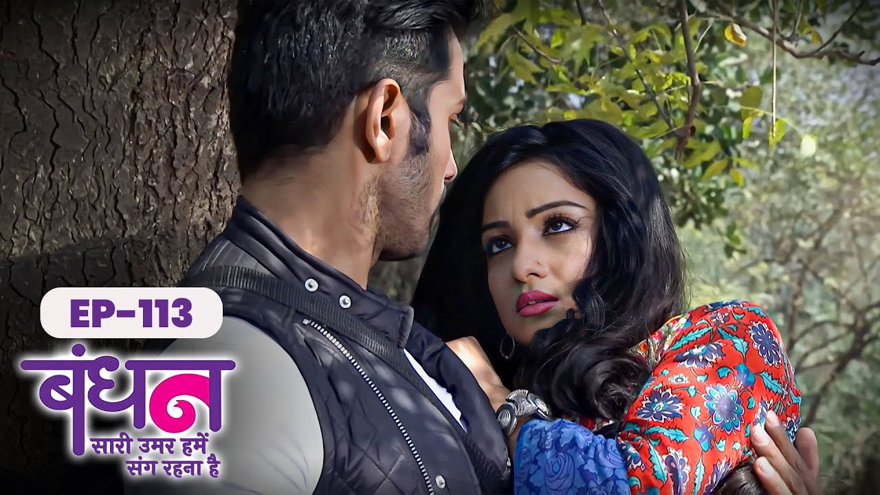 Bandhan | Full EP - 113 | Chhavi Pandey, Mrunal Jain, Sudesh Berry | Hindi TV Series