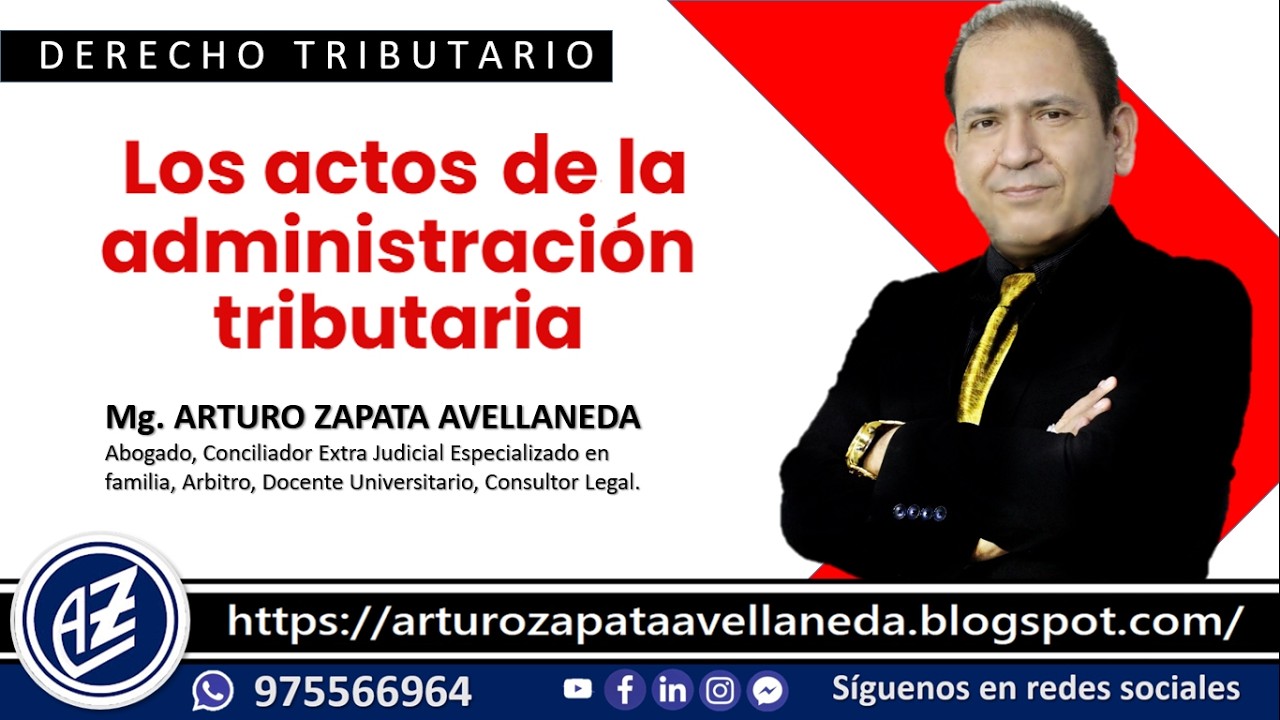 ❱❱❱ AZ LEGAL: LOS ACTOS DE LA ADMINISTRACIÓN TRIBUTARIA (Mg. Arturo Zapata Avellaneda)
