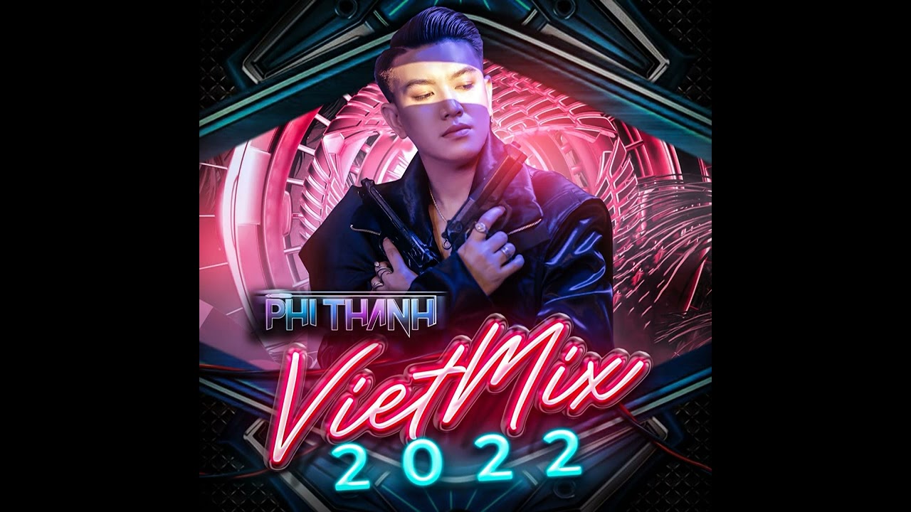 Viet Mix 2022 By Phi Th&agrave;nh