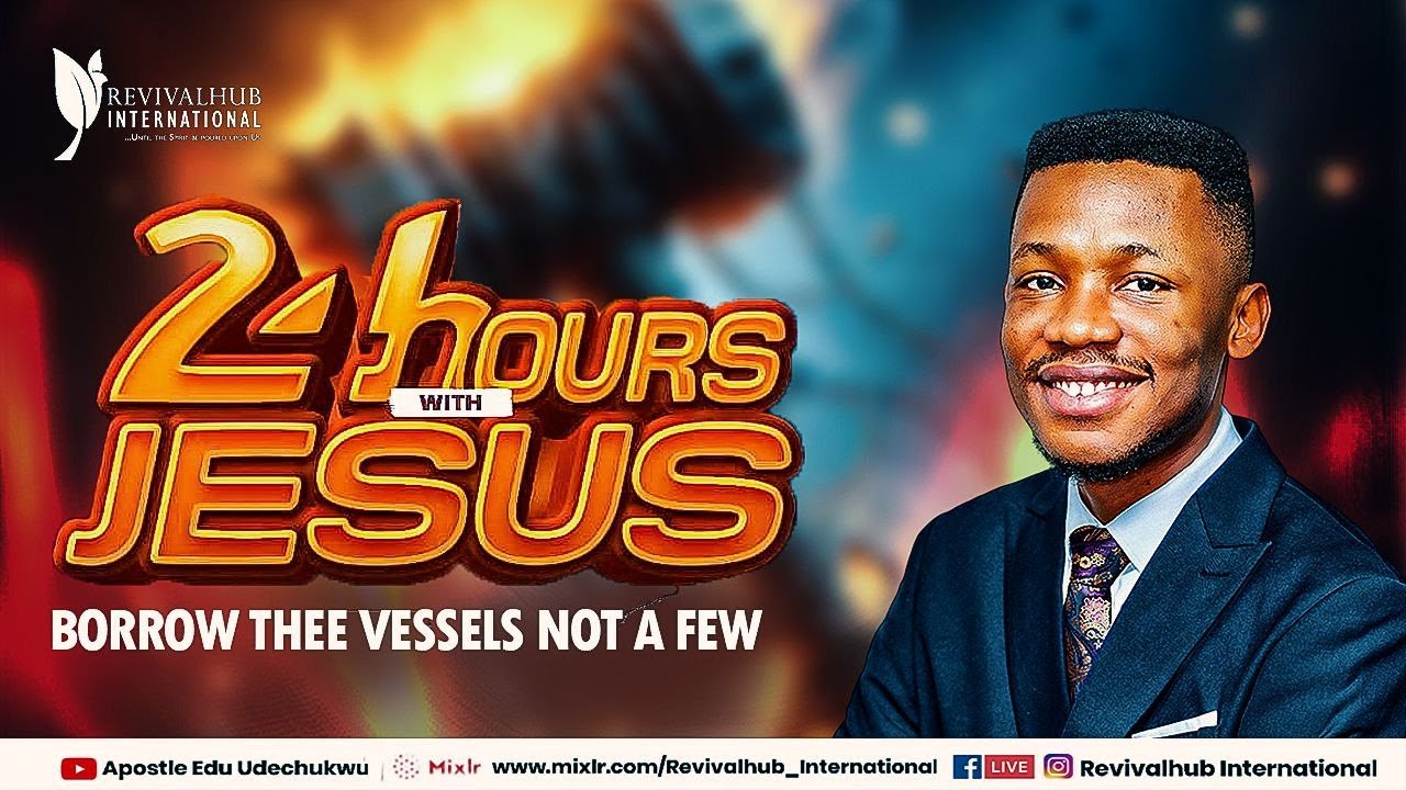 24HOURS WITH JESUS  || BORROW THEE VESSELS NOT A FEW || 15TH DEC. 2023
