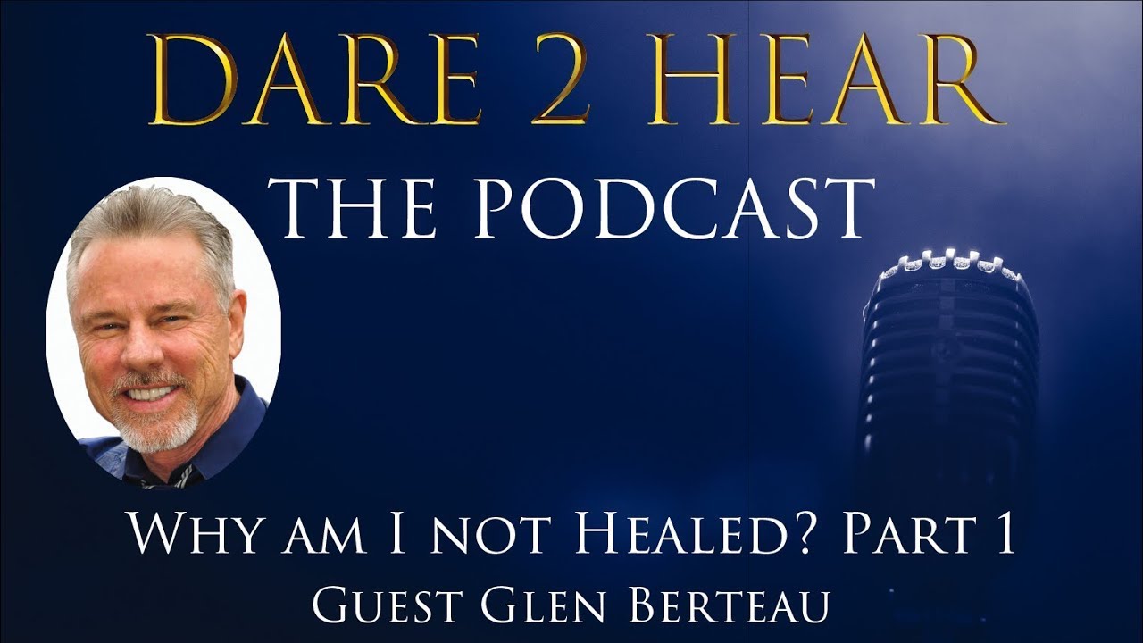Why am I not Healed? Part 1 | Dare 2 Hear The Podcast Episode 65