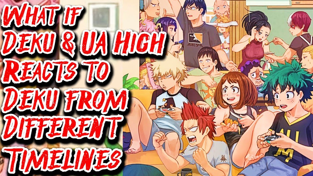 What if Deku & UA High Reacts to Deku from Different Timelines | Movie | Au.@God-Of-Hope