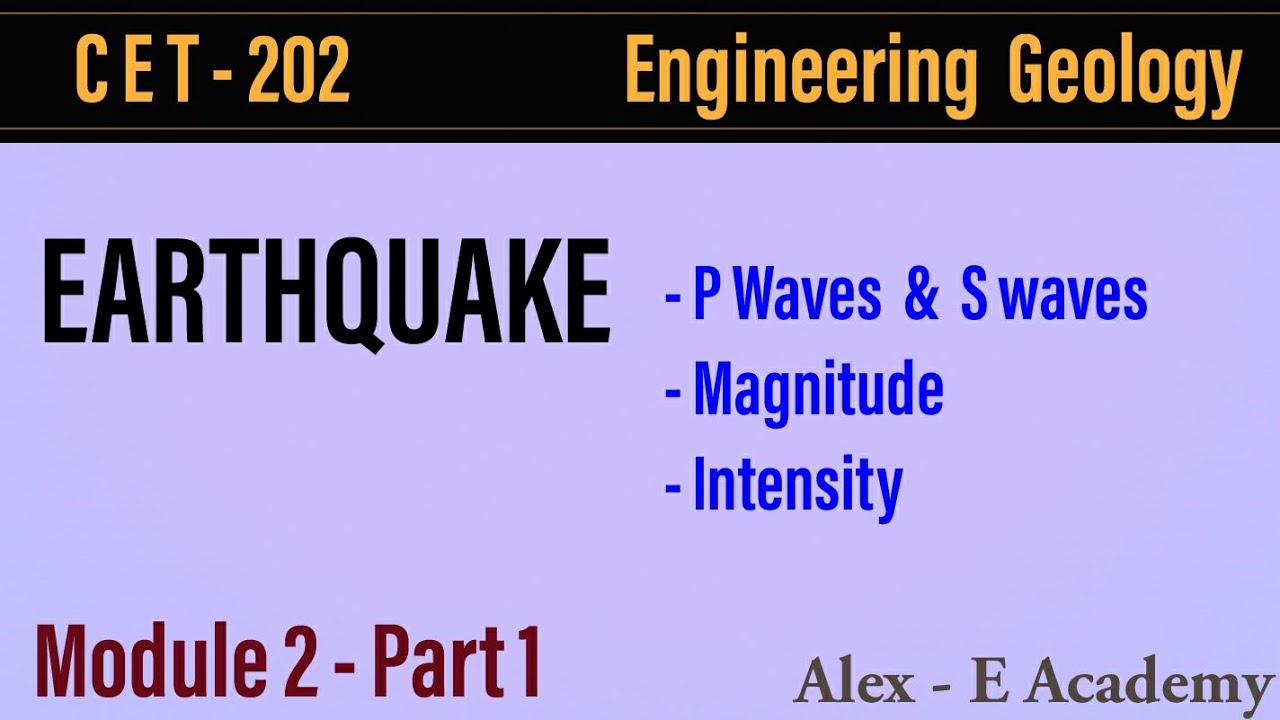 CET 202 - Engg Geology | Module 2 - Lec 1 | Earthquake - P & S Waves | Magnitude & Intensity of EQ |