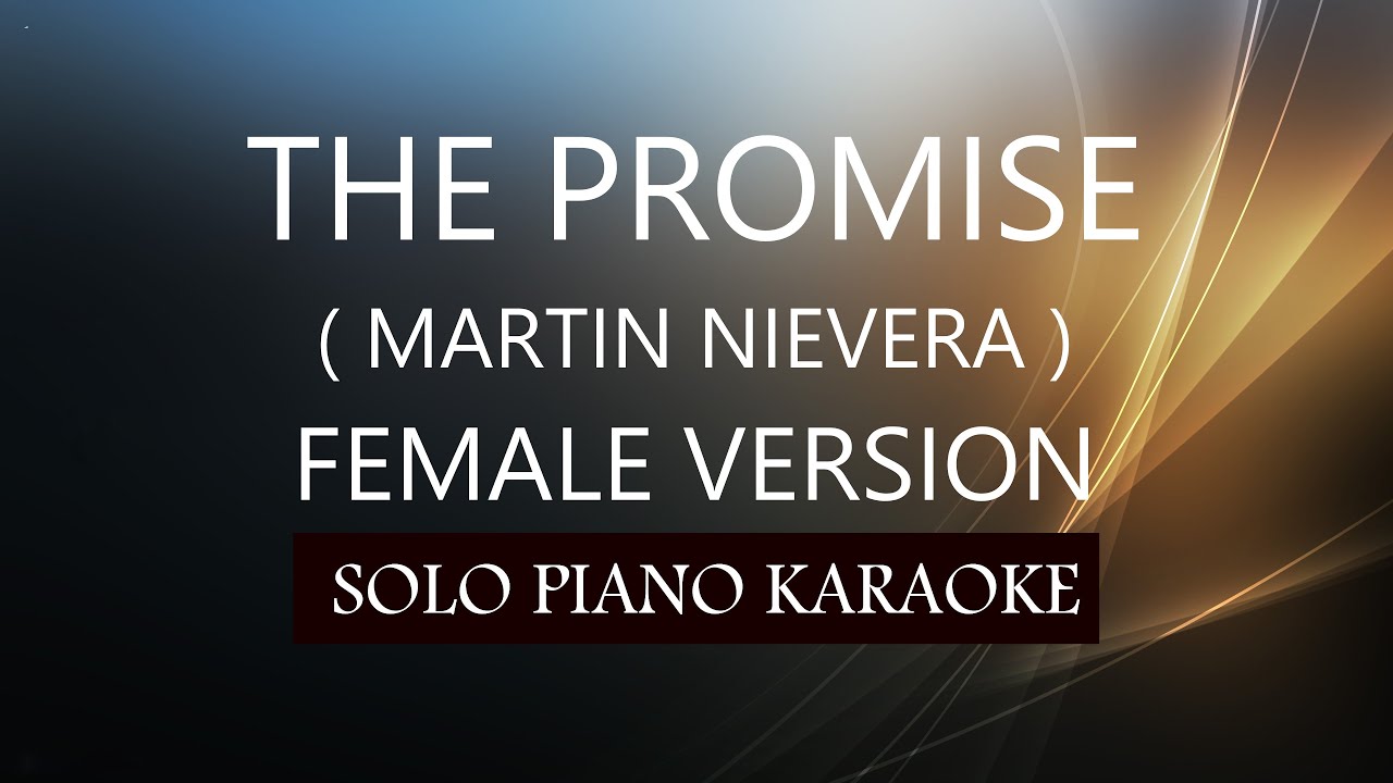 THE PROMISE ( FEMALE VERSION ) ( MARTIN NIEVERA ) PH KARAOKE PIANO by REQUEST (COVER_CY)