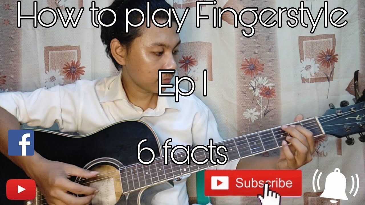 how to play Fingerstyle / 6 facts / Fingerstyle တီးခတ်ရန်သိထားသင့်သည့်အချက် ၆ ချက်