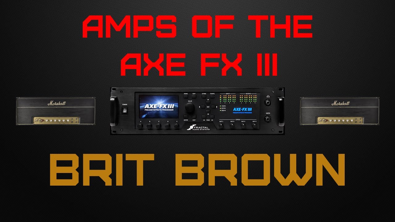 Amps of the Axe Fx III:  Fractal Audio Brit Brown