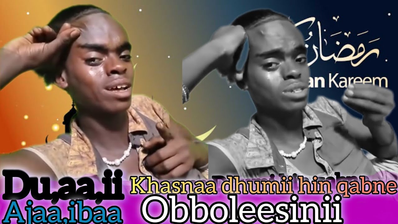 Du,aa,ii Ajaa,ibaa Khasnaa dhumii hin qabne Obboleeysinii!!!