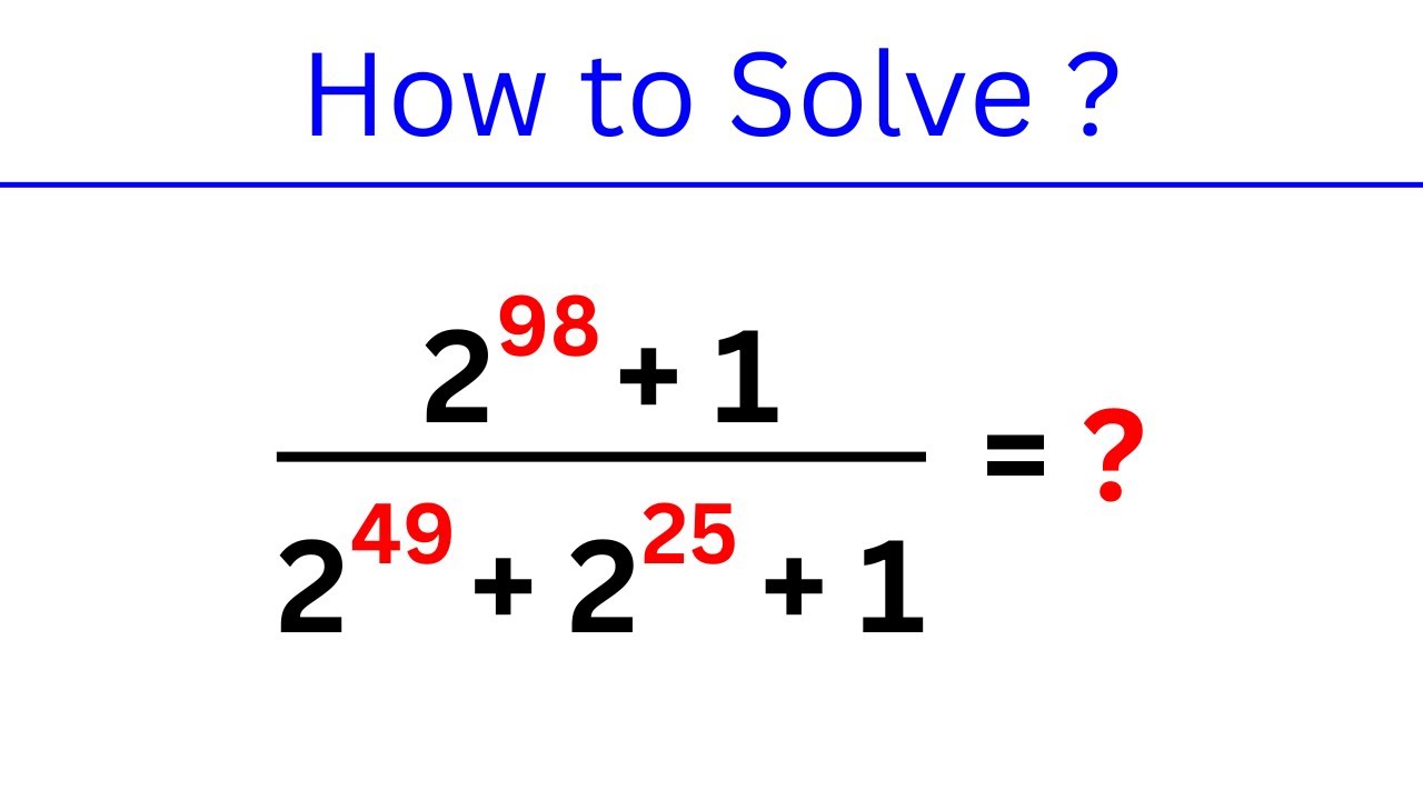 CALCULATORS NOT ALLOWED | Simplify (2^98 + 1)/(2^49 + 2^25 + 1) using Algebra