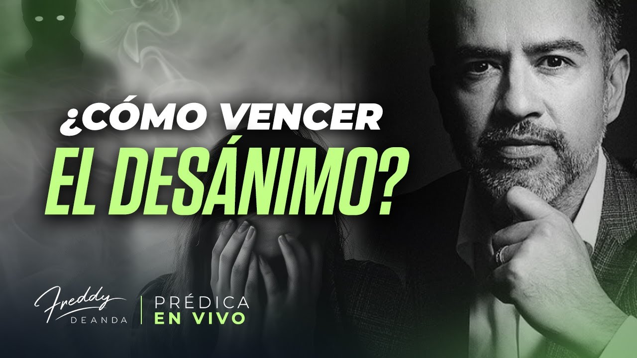 Freddy DeAnda ¿Cómo vencer el desánimo?