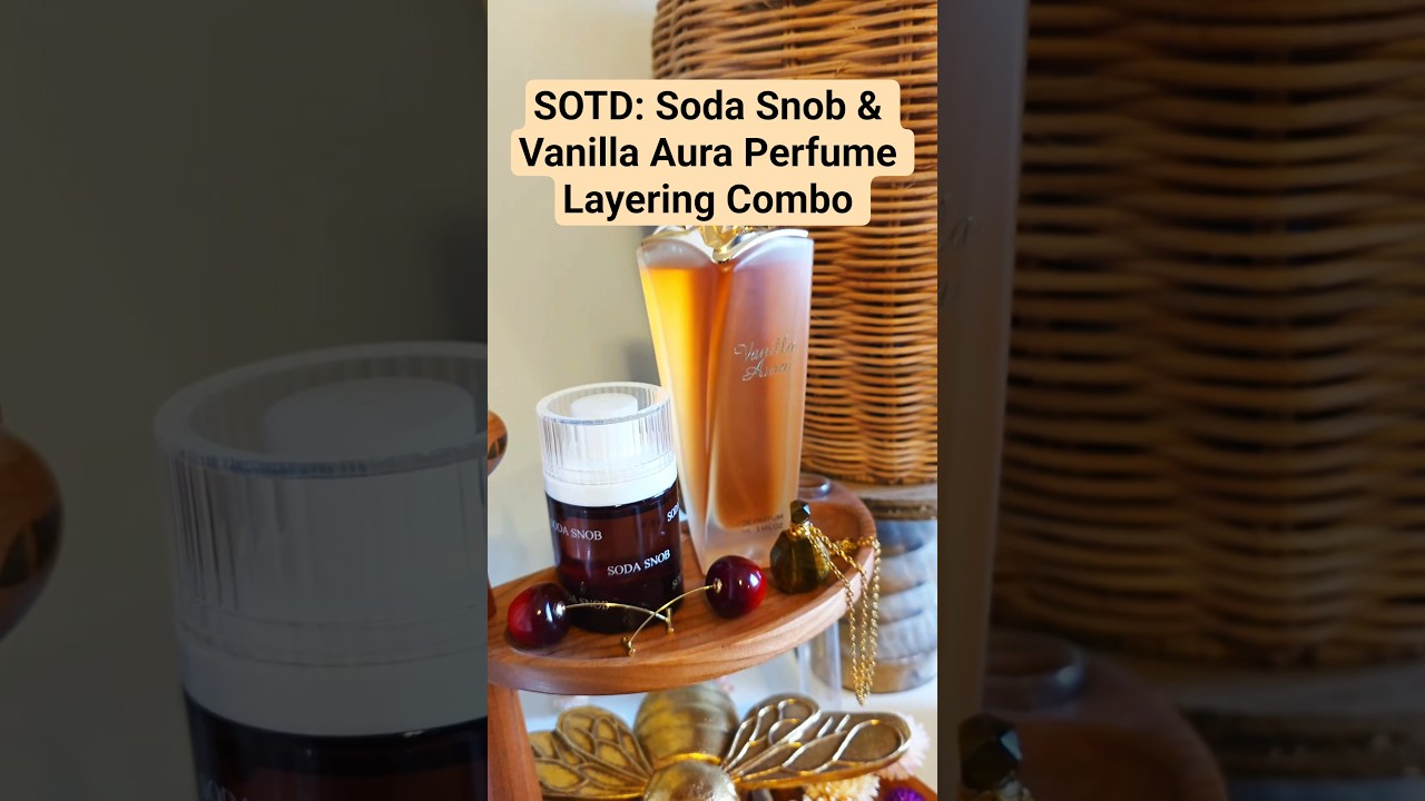 SOTD: Soda Snob & Vanilla Aura Perfume Layering Combo